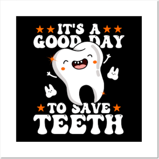 It's A Good Day To Save Teeth Posters and Art